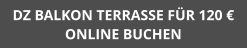 DZ BALKON TERRASSE FÜR 120 € ONLINE BUCHEN